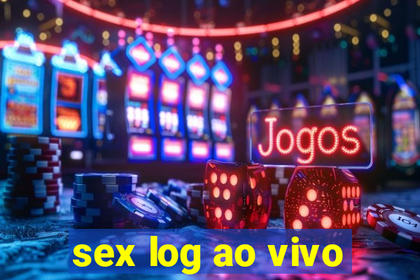 sex log ao vivo